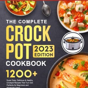 The Complete Crock Pot Cookbook For Beginners: 1200 Healthy Crockpot Recipes