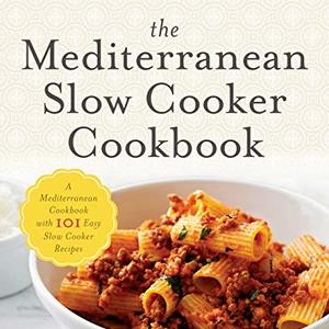 The Mediterranean Slow Cooker Cookbook: 101 Easy Slow Cooker Recipes