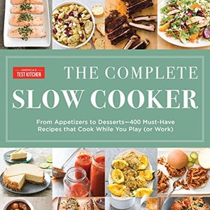 The Complete Slow Cooker: 400 Must-Have Recipes From Appetizers To Desserts