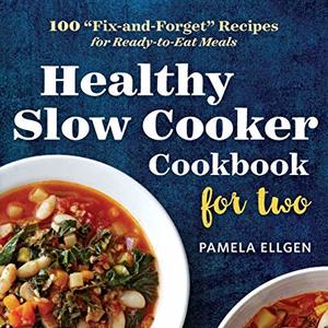 Healthy Slow Cooker Cookbook For Two: 100 Fix-And-Forget Recipes