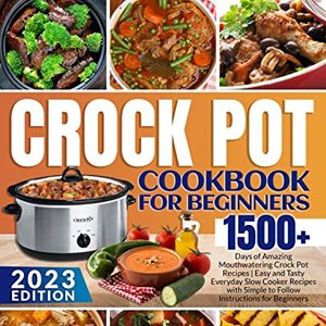 Crock Pot Cookbook For Beginners: 1500 Crock Pot Recipes
